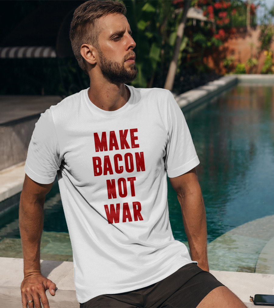 Make Bacon Not War T-Shirt