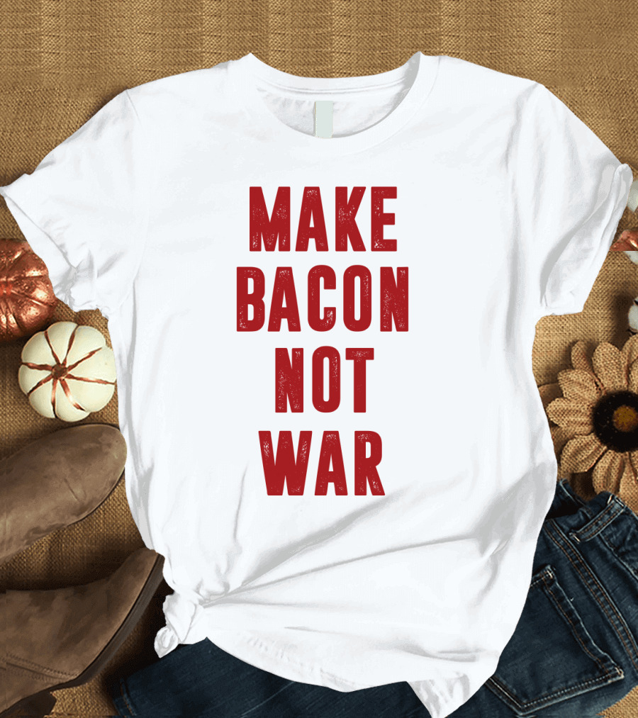Make Bacon Not War T-Shirt