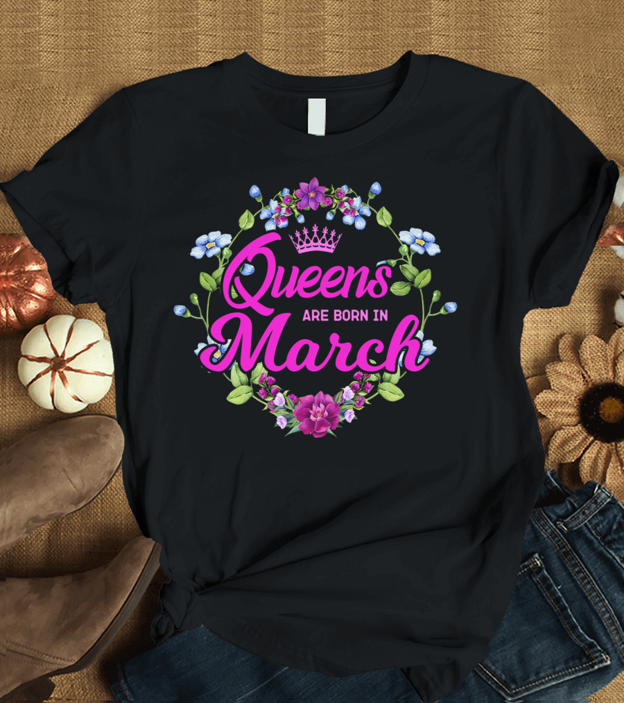 Queens Are Born in March Floral Crown T-Shirt