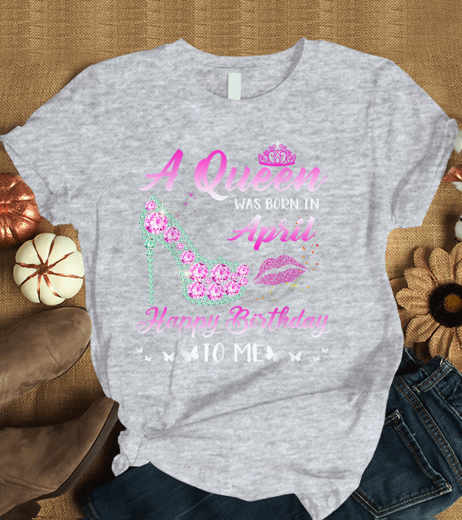 A Queen Was Born In April Happy Birthday To Me Pink High Heel Crystal Butterfly Lips T-Shirt