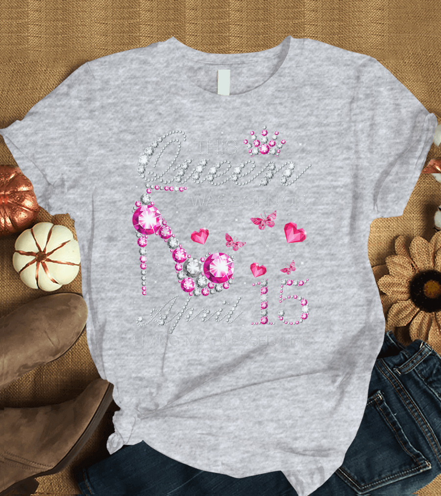 This Queen Was Born on April 15 Living My Blessed Life with Jewels and Butterflies T-Shirt