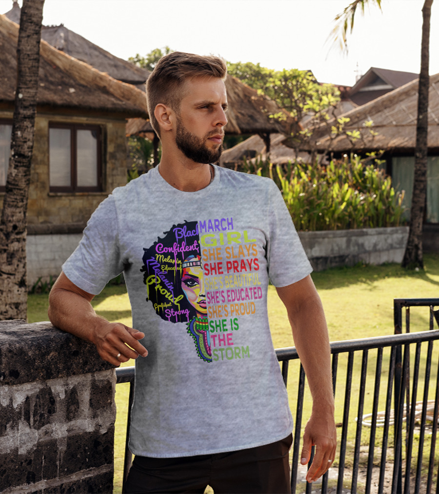 March Birthday Girl She Slays She Prays She's Beautiful Educated Proud She Is The Storm T-Shirt