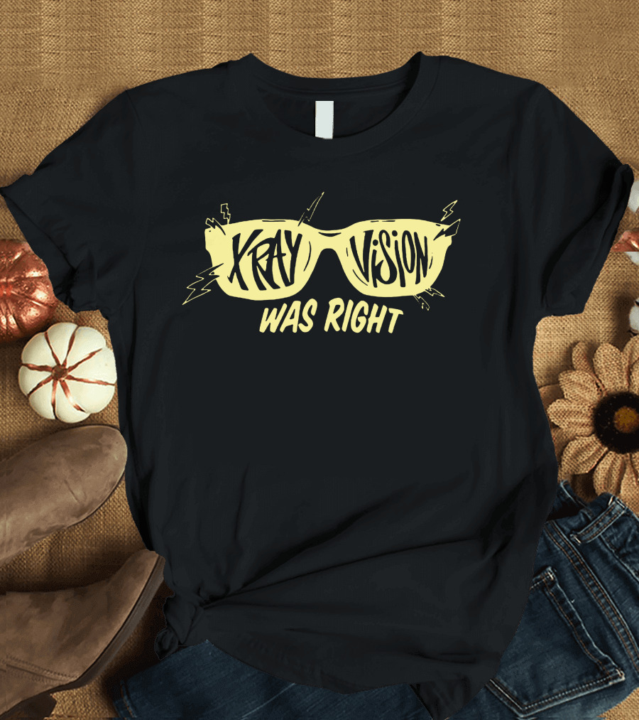 X-Ray Vision Was Right T-Shirt