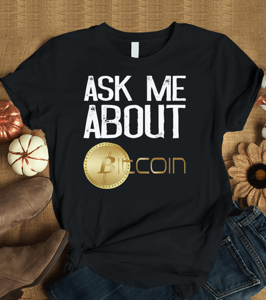 Ask Me About Bitcoin T-Shirt