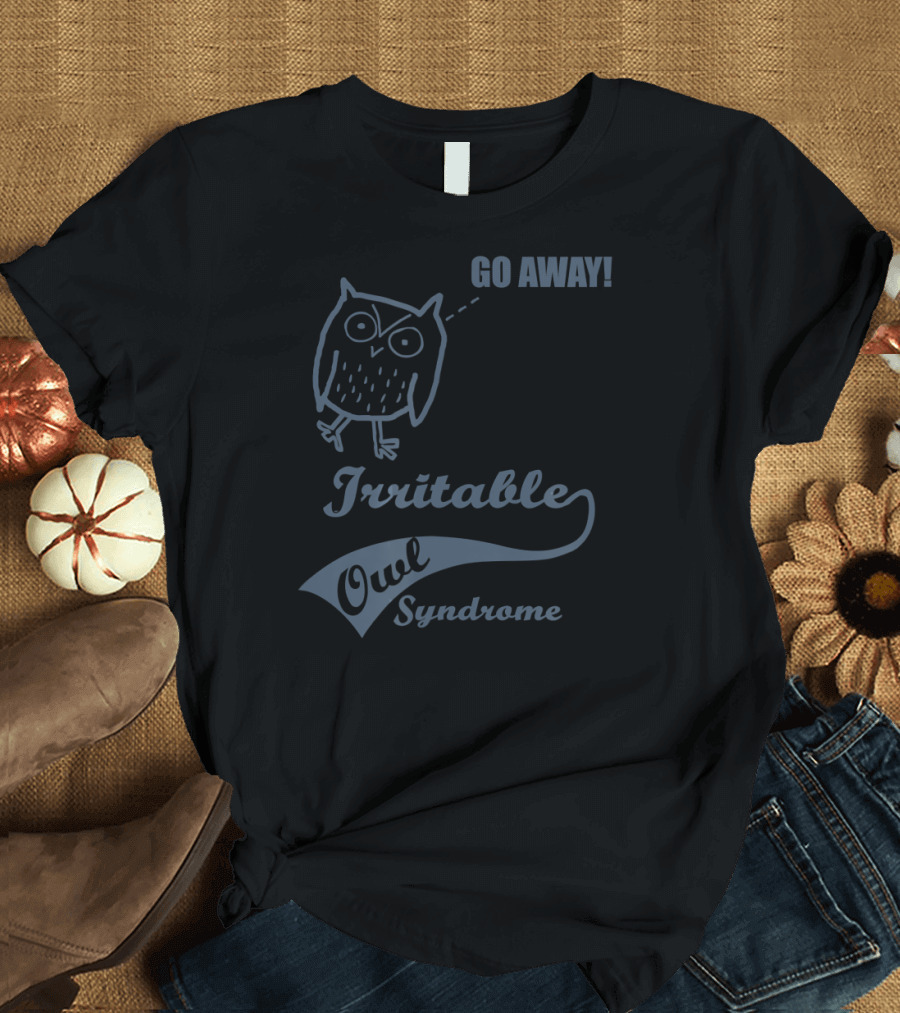 Go Away Irritable Owl Syndrome T-Shirt
