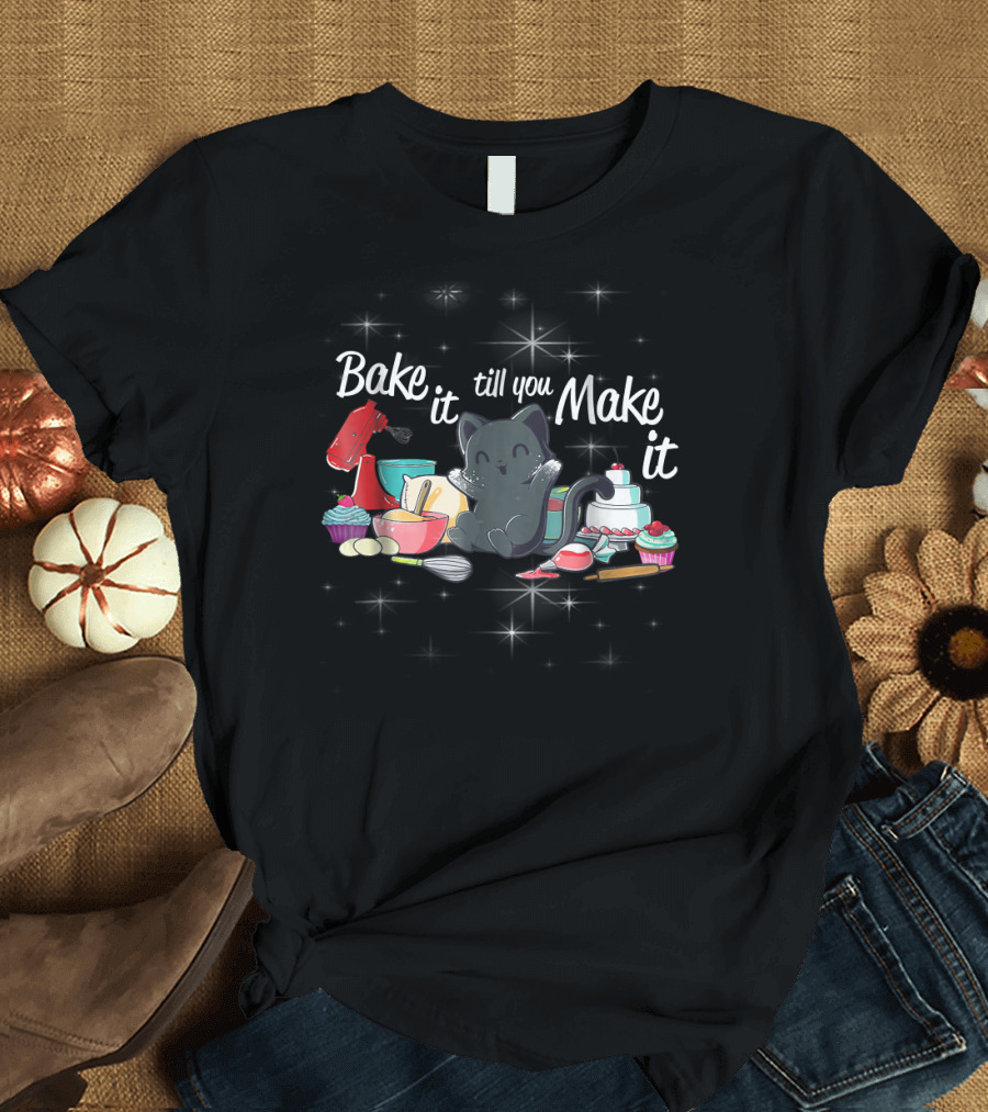 Bake It Till You Make It Funny Chef Cute Cat Baking with Cakes and Cupcakes T-Shirt