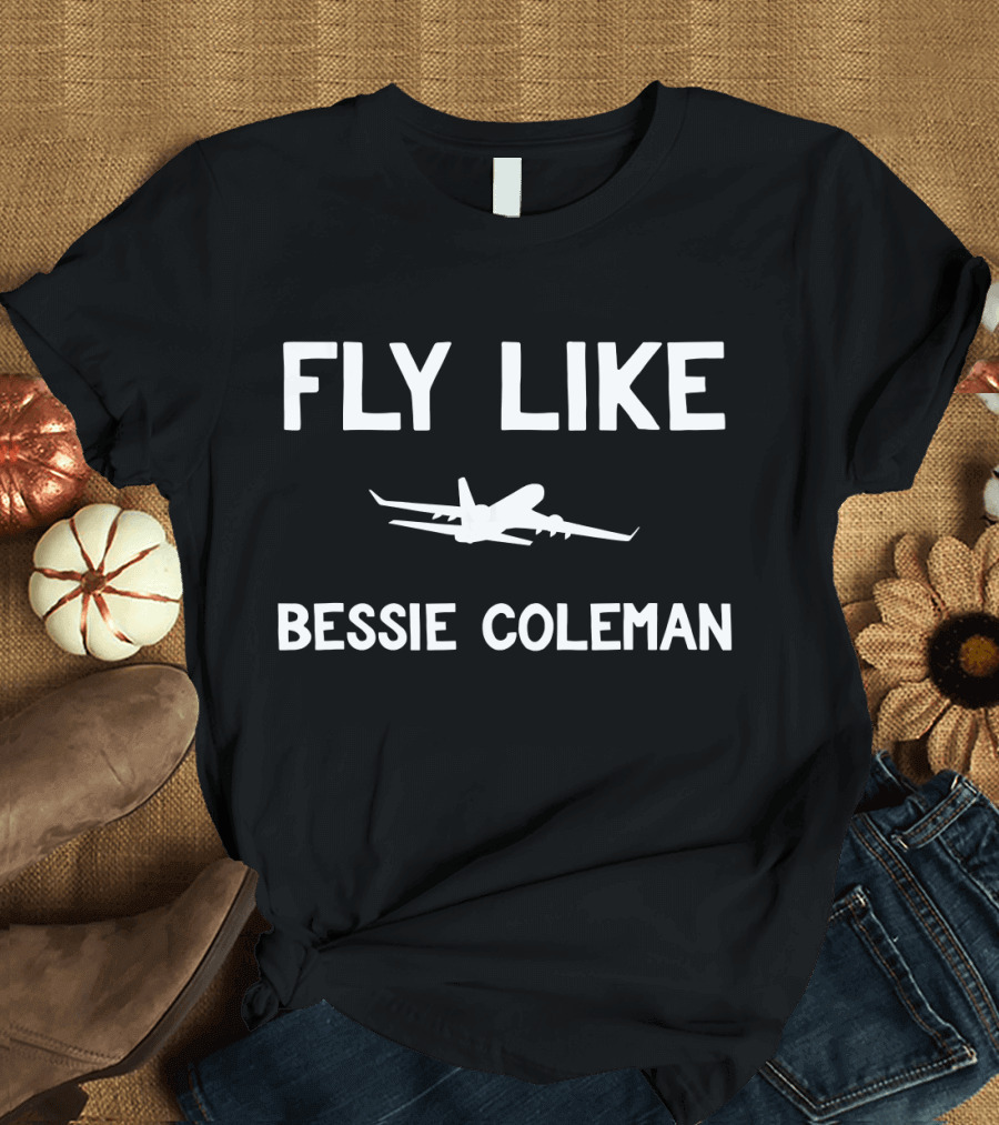 Fly Like Bessie Coleman Black History Month T-Shirt
