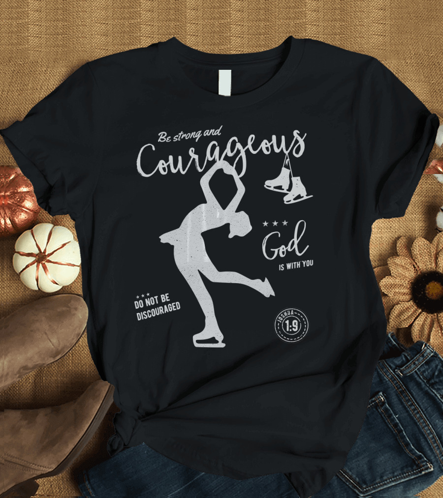 Be Strong and Courageous Ice Skating with Joshua 1:9 God is With You T-Shirt