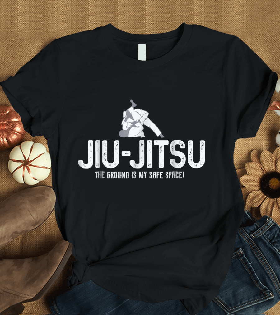 Jiu Jitsu The Ground Is My Safe Space T-Shirt