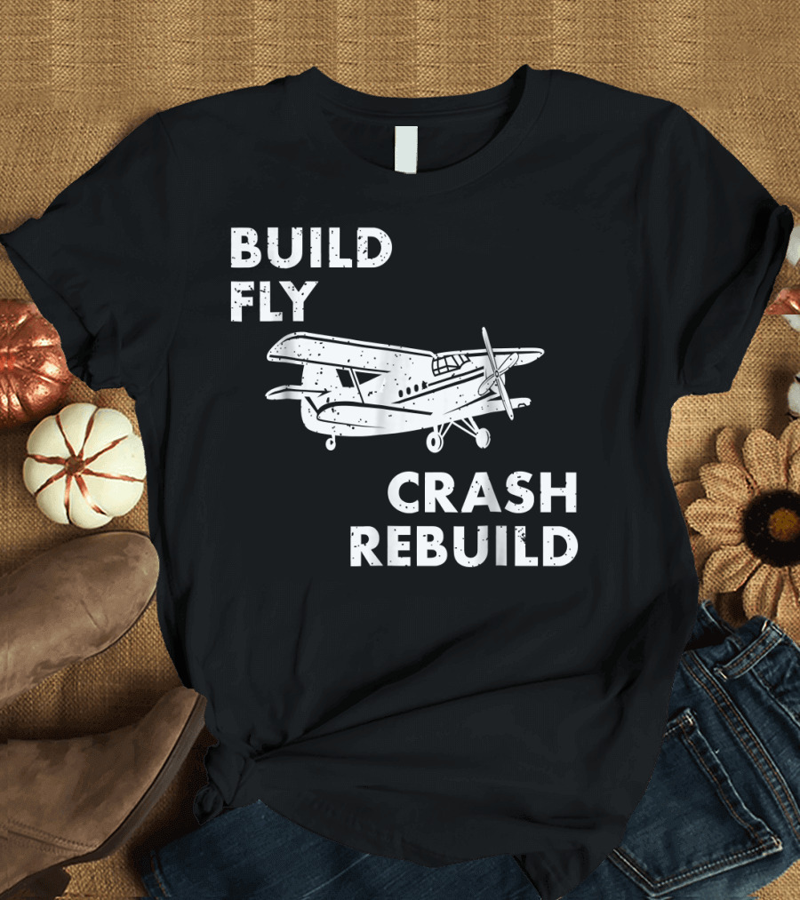 Build Fly Crash Rebuild Cool RC Planes Pilot Funny Hobby Pilo T-Shirt