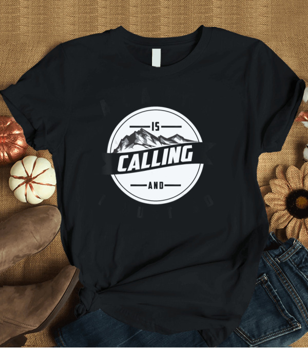 T-Shirt: ALASKA IS CALLING AND I MUST GO T-Shirt ALASKA IS CALLING AND I MUST GO T-Shirt