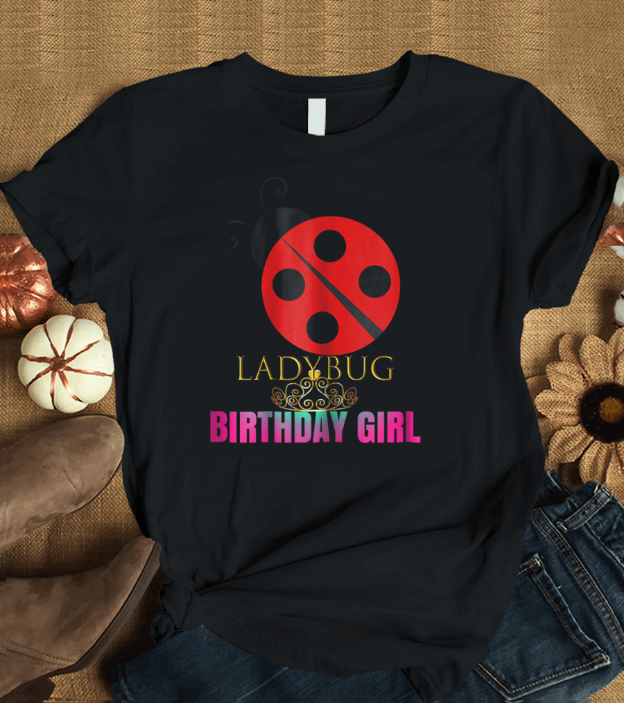 CUTE Ladybug Birthday Girl Party Ladybug Birthday Girl T-Shirt