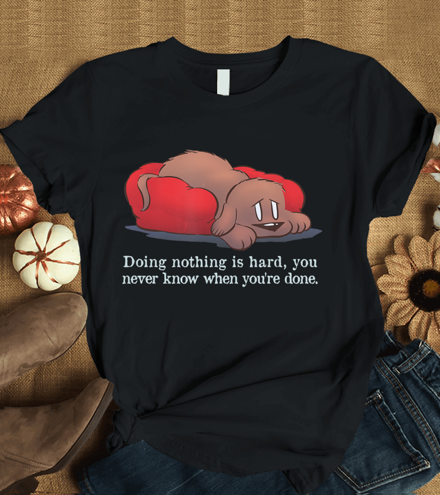 Dog Eat Doug Doing Nothing Is Hard You Never Know When You're Done Funny Dog Bed T-Shirt