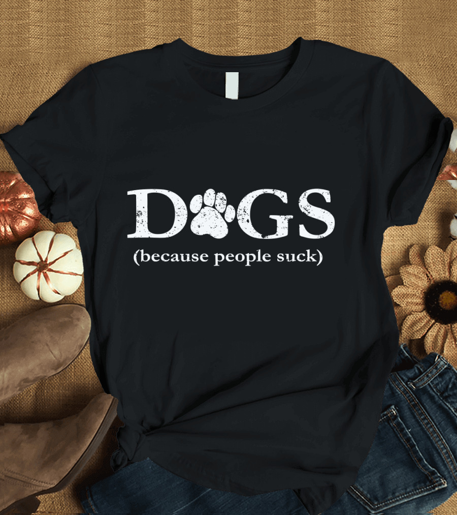 Dogs Because People Suck T-Shirt