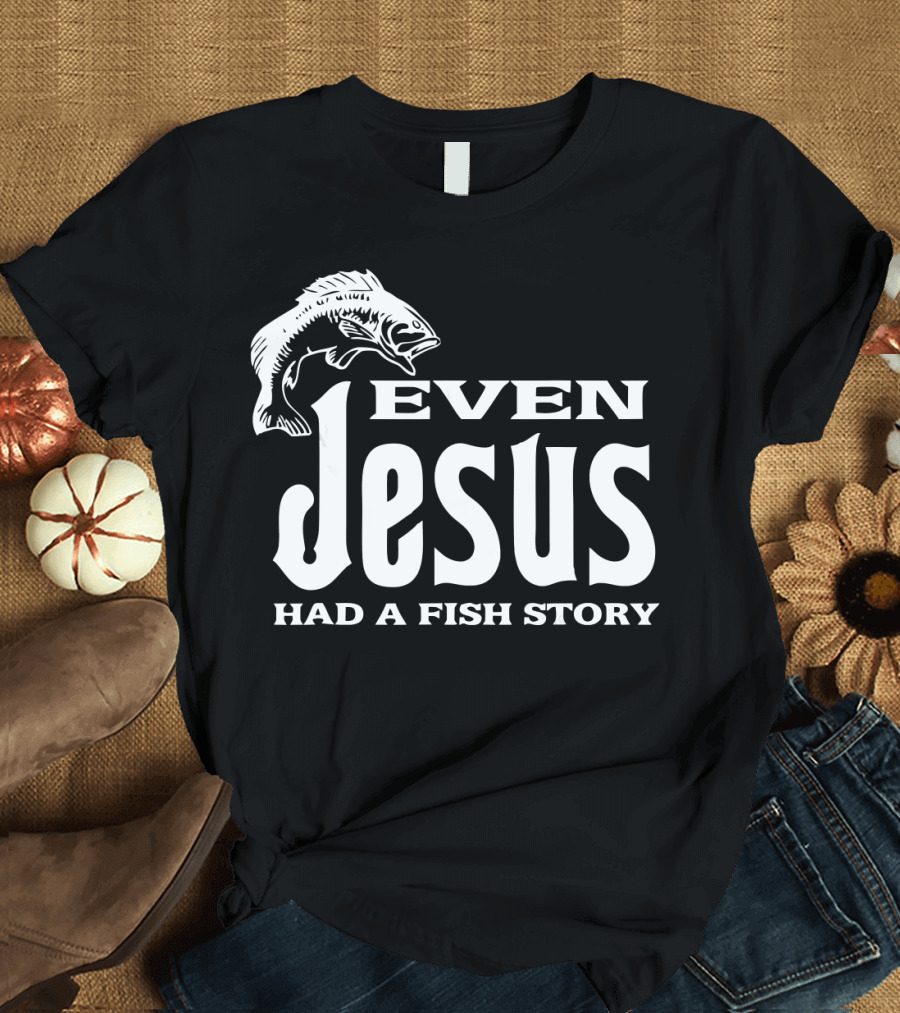 Even Jesus Had a Fish Story Graphic with Jumping Fish Image T-Shirt