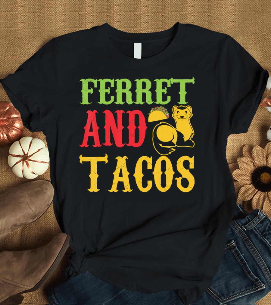 Ferret And Tacos Pet Lovers Happy Life T-Shirt