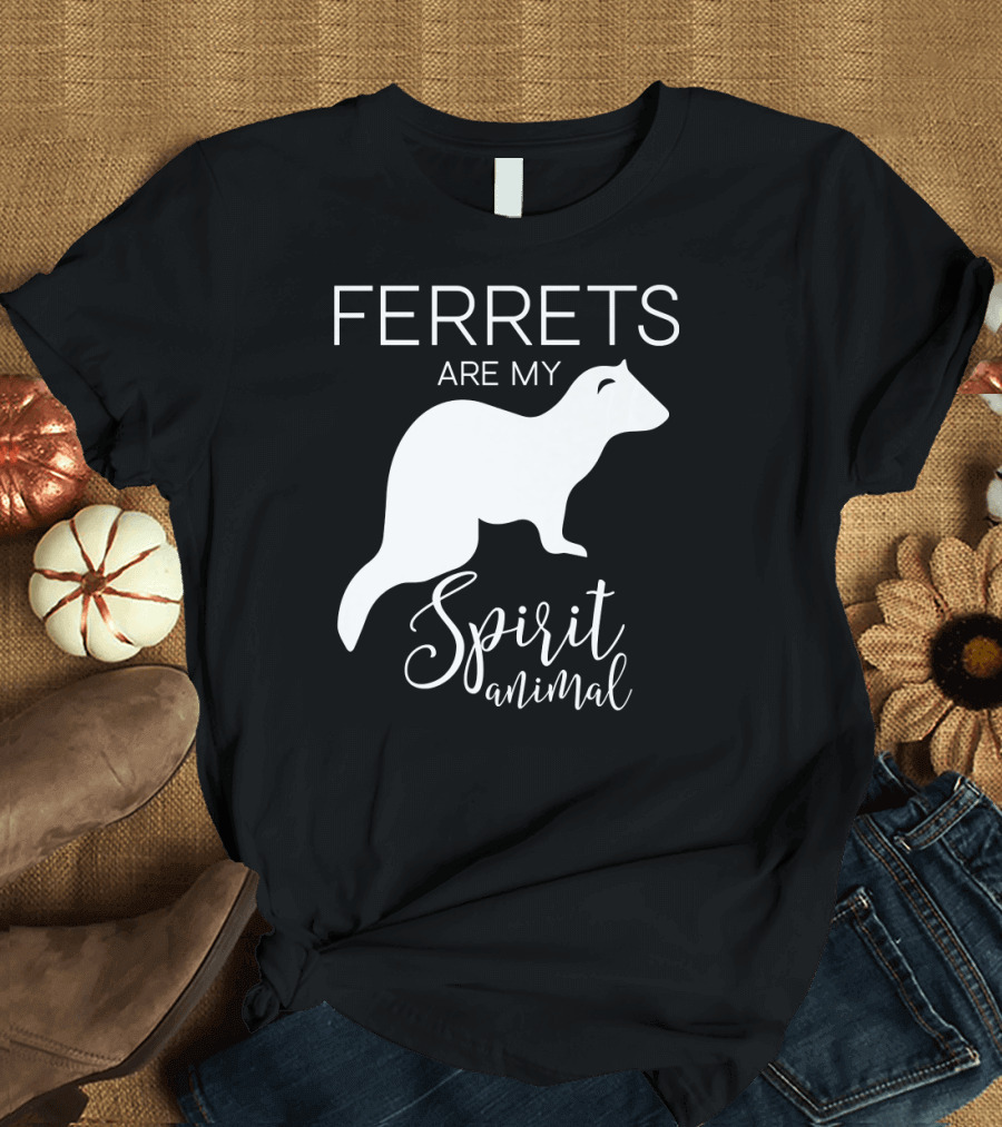 FERRETS ARE MY SPIRIT ANIMAL T-Shirt