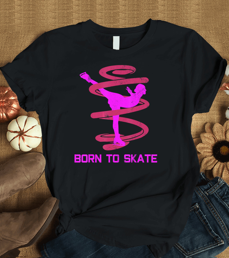 Born to Skate Figure Skating Ice Skating T-Shirt