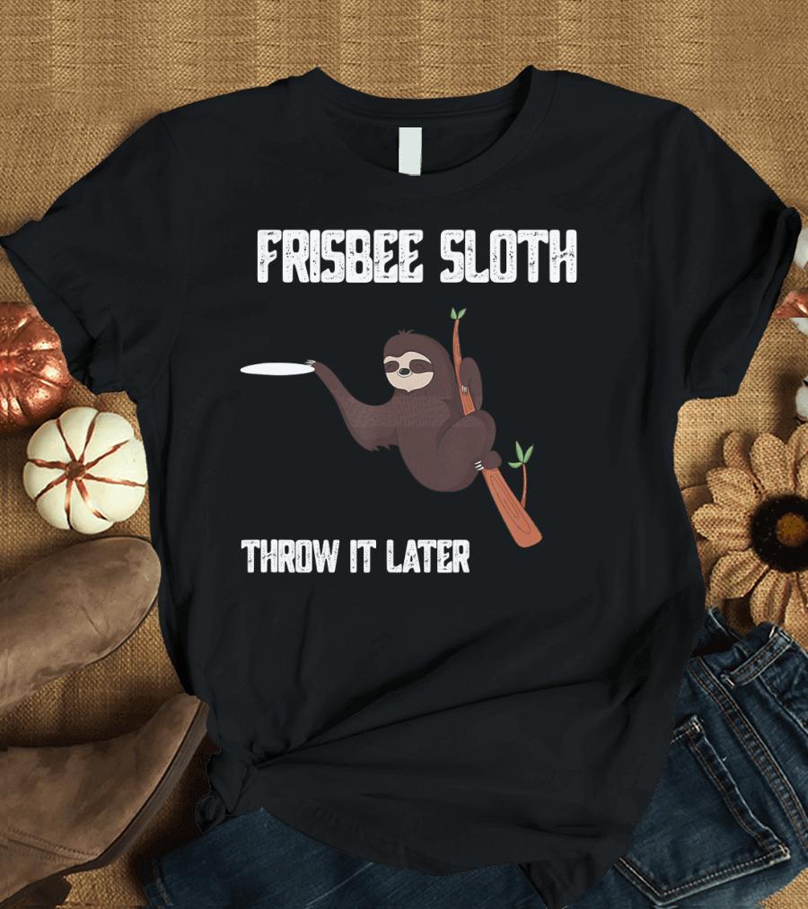 Frisbee Sloth Throw It Later Disc Golf Ultimate T-Shirt