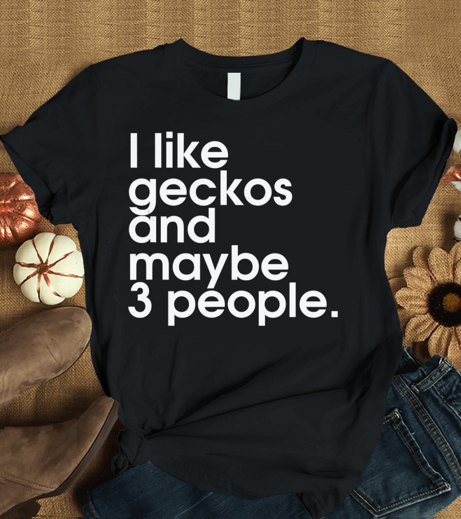 I Like Geckos and Maybe 3 People Funny Leopard Gecko Introvert Reptile Lover T-Shirt
