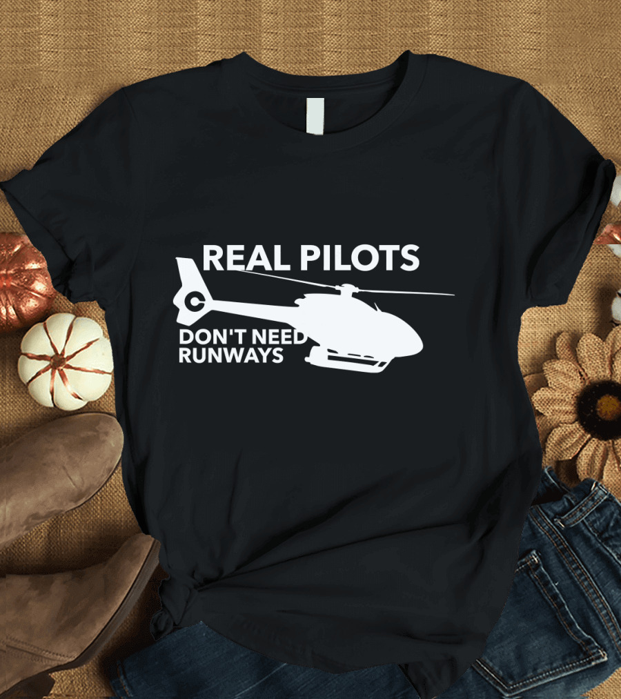 Real Pilots Don't Need Runways Helicopter Silhouette Joke T-Shirt