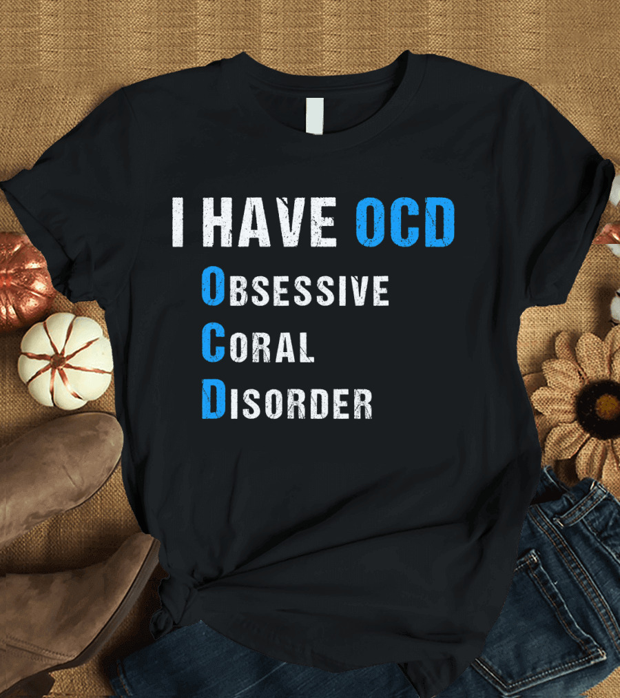 I Have OCD Obsessive Coral Disorder Funny Reef Aquarium Saltwater Obsessive T-Shirt