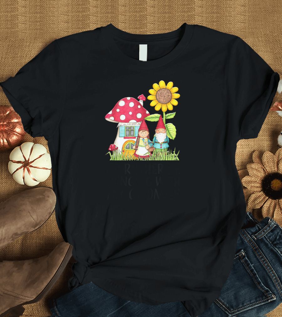 I'd Rather Be Hanging with My Garden Gnomies Cute Gardening T-Shirt