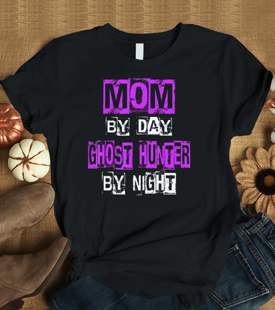Mom By Day Ghost Hunter By Night T-Shirt