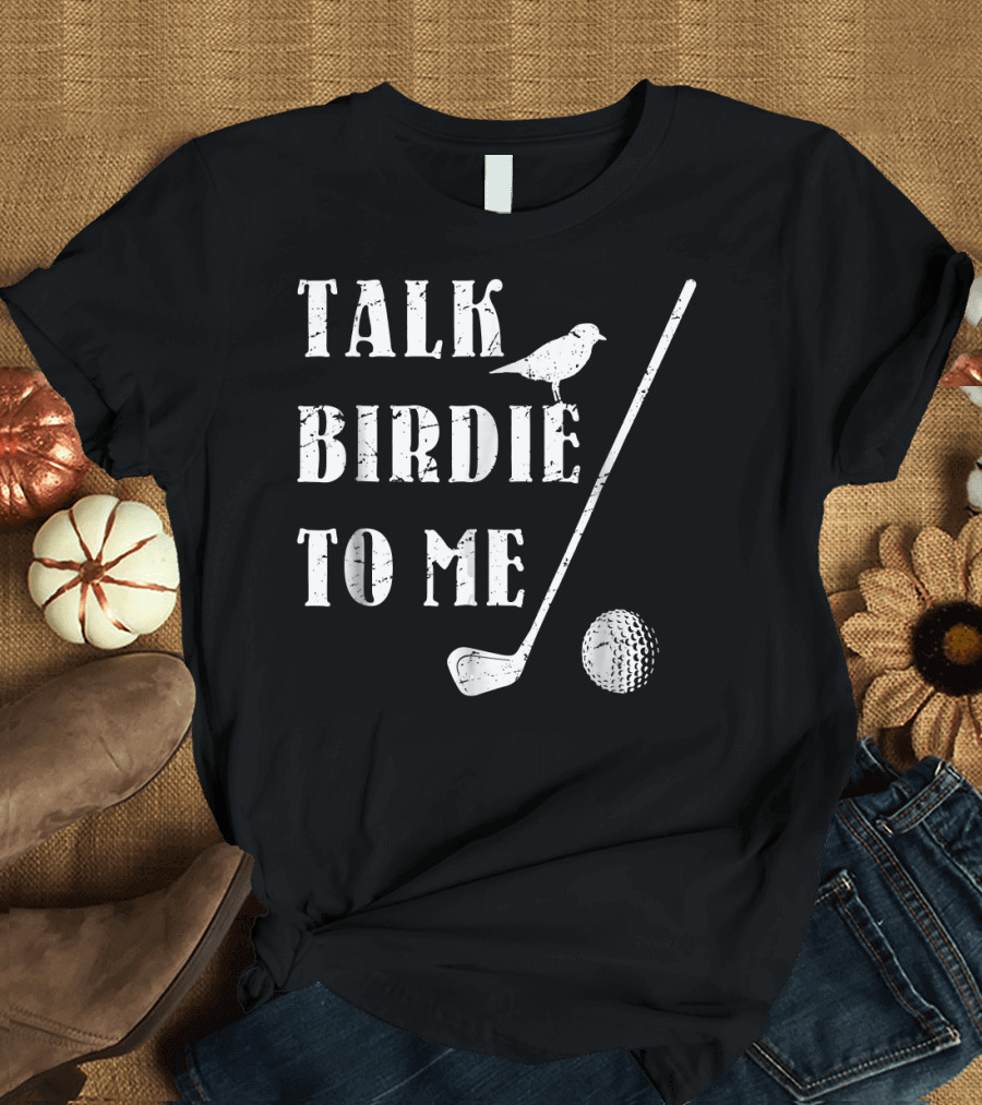 Talk Birdie To Me Golf Club Ball Marker Bird T-Shirt