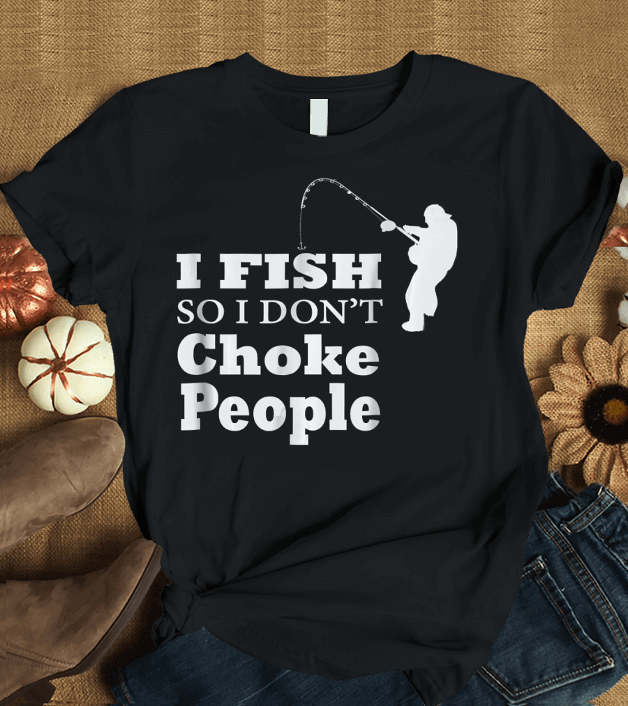 I Fish So I Don't Choke People Silhouette Fishing Rod T-Shirt