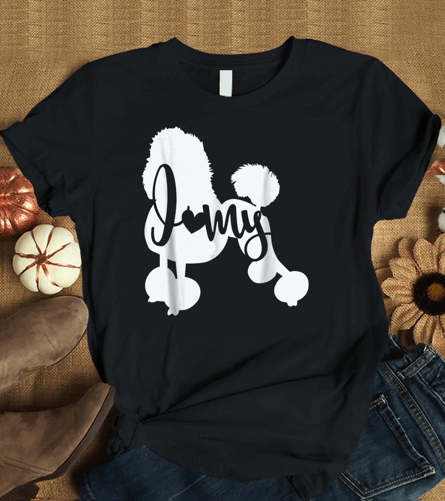 I Love My Poodle Poodle Lover T-Shirt