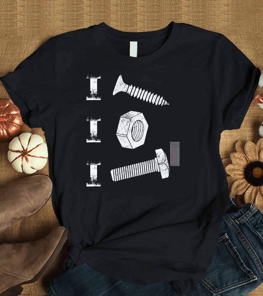I Screw I Nut I Bolt Proud Car Auto Mechanic T-Shirt