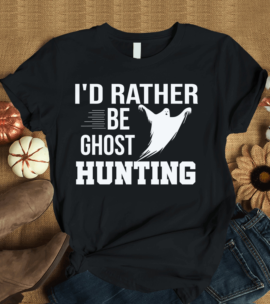 I'd Rather Be Ghost Hunting Ghost T-Shirt