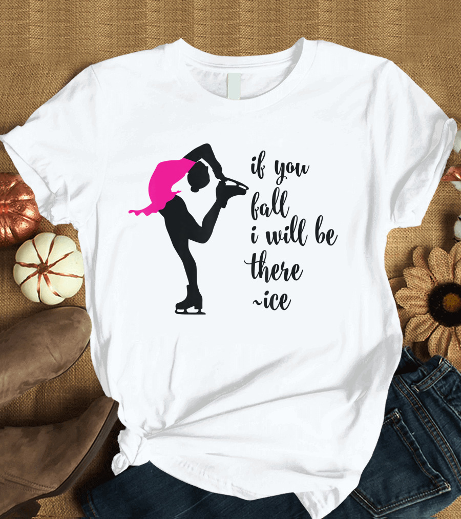 If You Fall I Will Be There Ice Skater Pink Dress T-Shirt