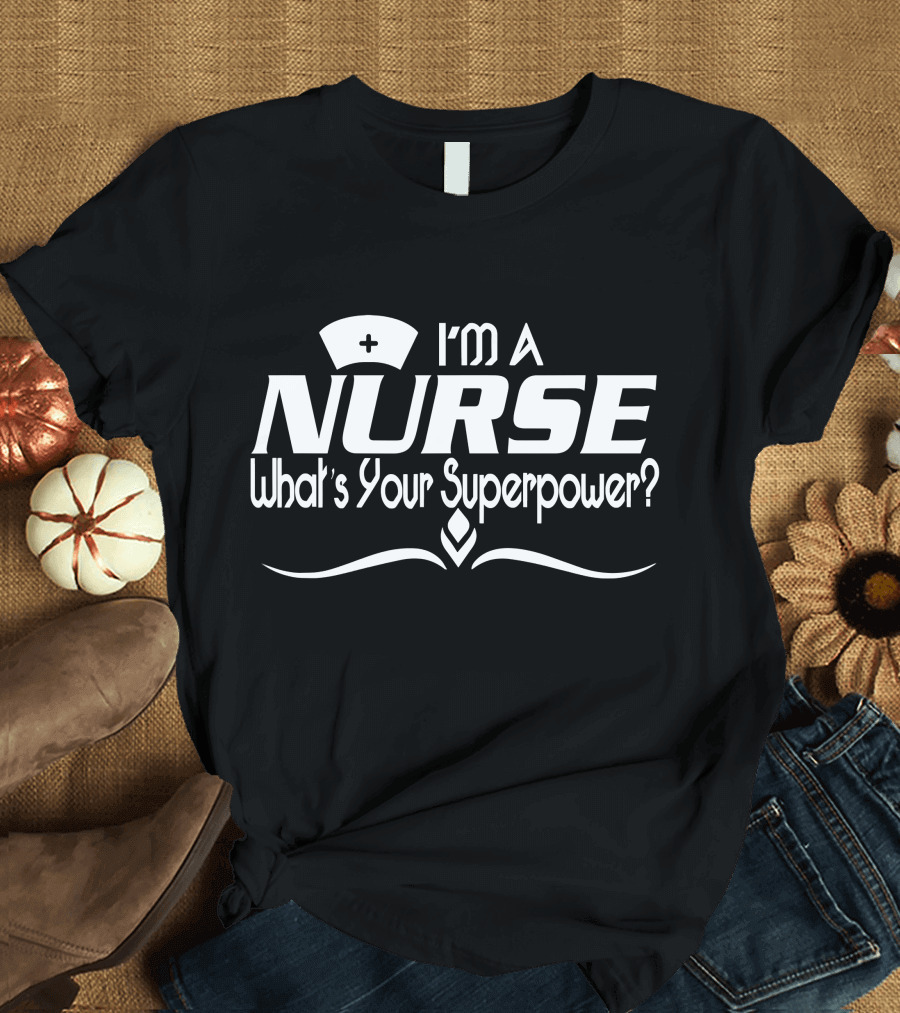 I'm a Nurse What's Your Superpower? Nurse Hat Graphic with Emblem T-Shirt