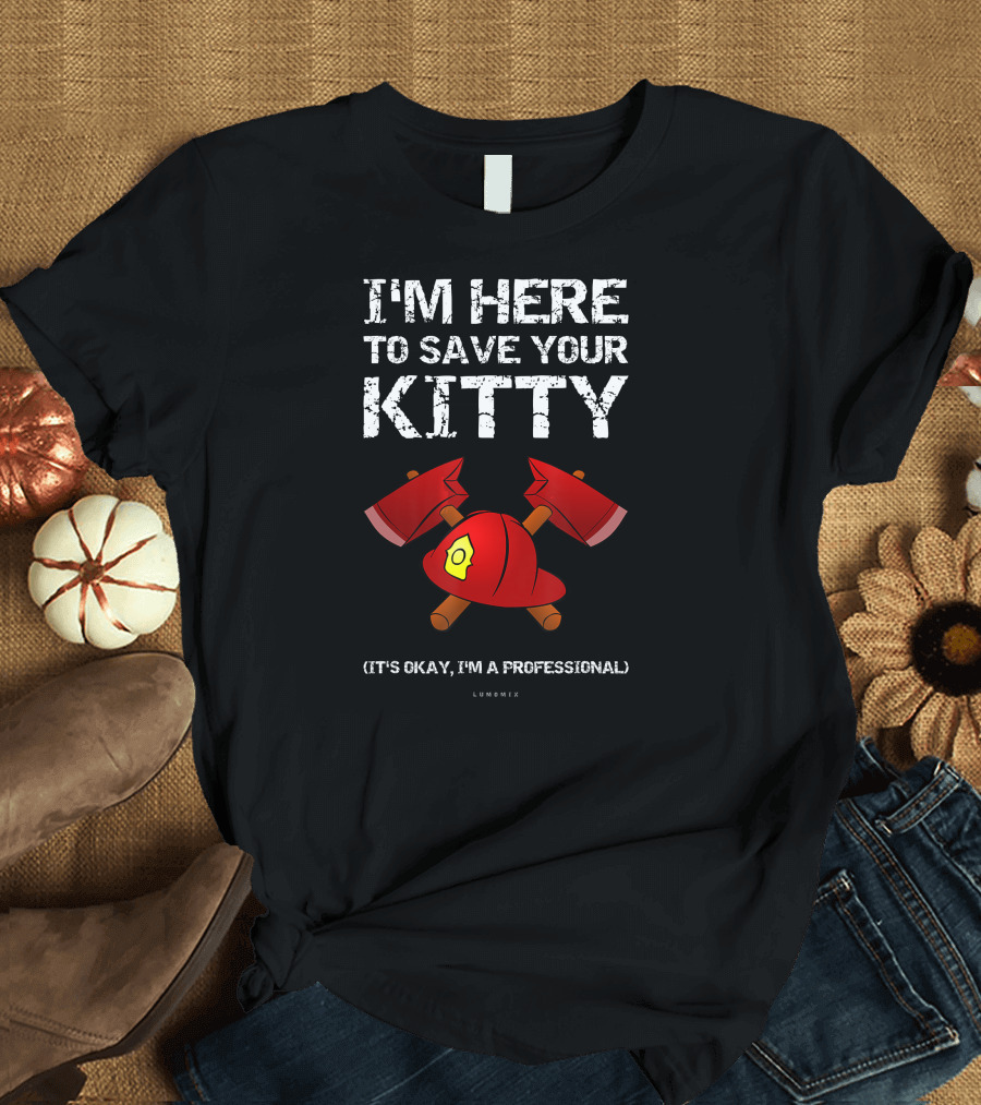 I'M HERE TO SAVE YOUR KITTY IT'S OKAY I'M A PROFESSIONAL LUMENIX T-Shirt