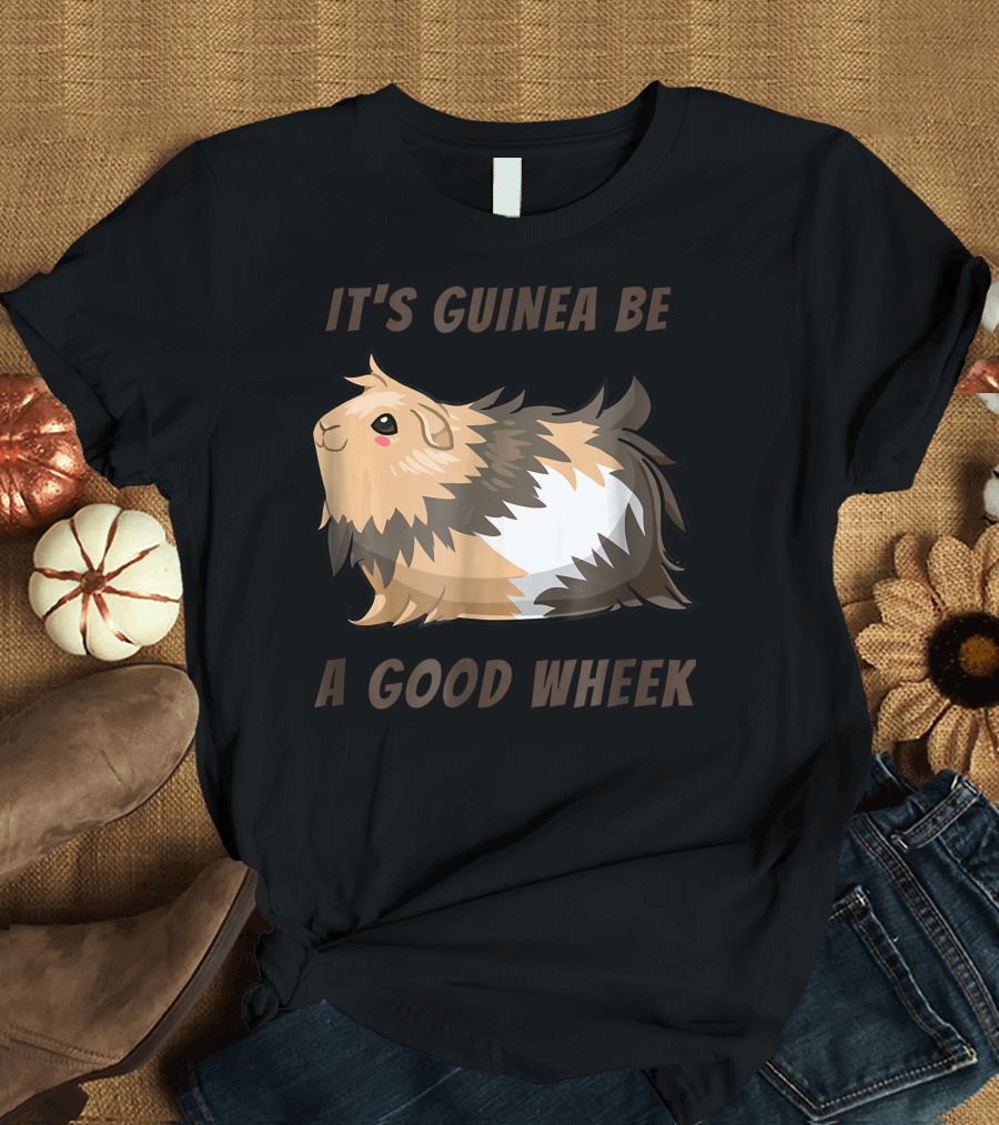 It's Guinea Be a Good Wheek Cute Guinea Pig T-Shirt
