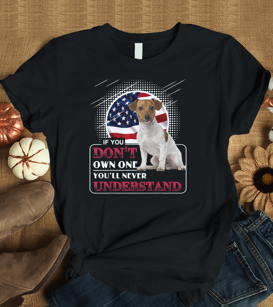 Jack Russell Terrier If You Don't Own One You'll Never Understand American Flag T-Shirt