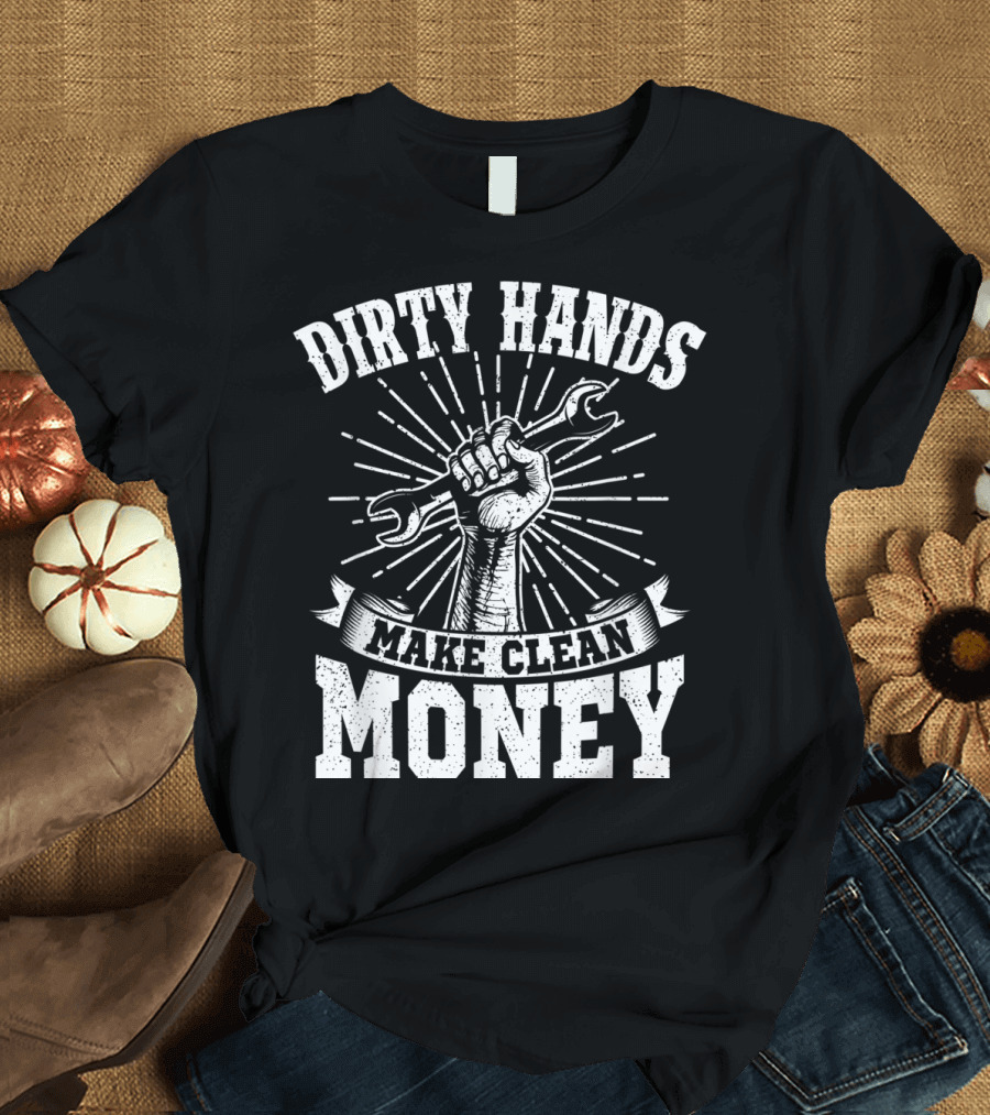 Dirty Hands Make Clean Money Wrench Fist Burst T-Shirt