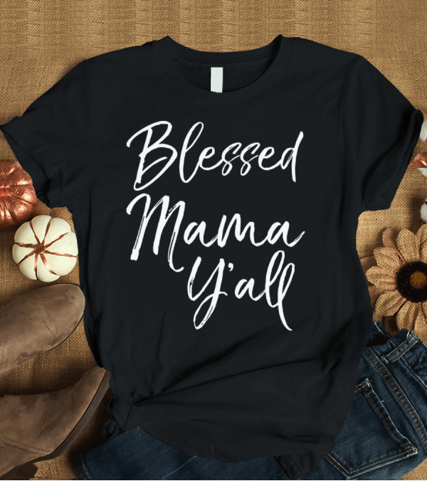 T-Shirt: Blessed Mama Y'all Southern Christian Funny Mom T-Shirt Blessed Mama Y'all Southern Christian Funny Mom T-Shirt