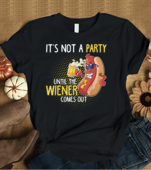 T-Shirt: It's Not a Party Until the Wiener Comes Out Hot Dog Holding Beer T-Shirt It's Not a Party Until the Wiener Comes Out Hot Dog Holding Beer T-Shirt