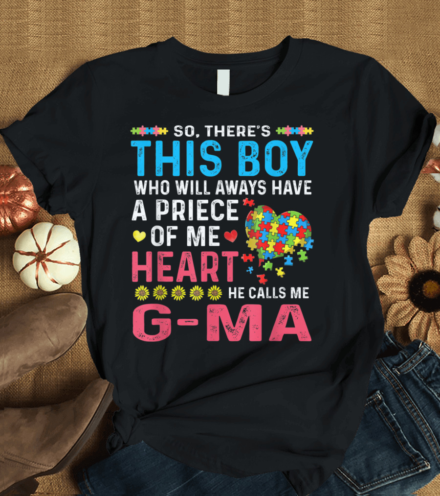 So There's This Boy Who Will Always Have a Piece of My Heart He Calls Me G-Ma Autism Awareness T-Shirt