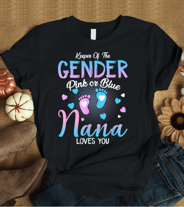 T-Shirt: Keeper Of The Gender Pink Or Blue Nana Loves You Hearts and Footprints T-Shirt Keeper Of The Gender Pink Or Blue Nana Loves You Hearts and Footprints T-Shirt