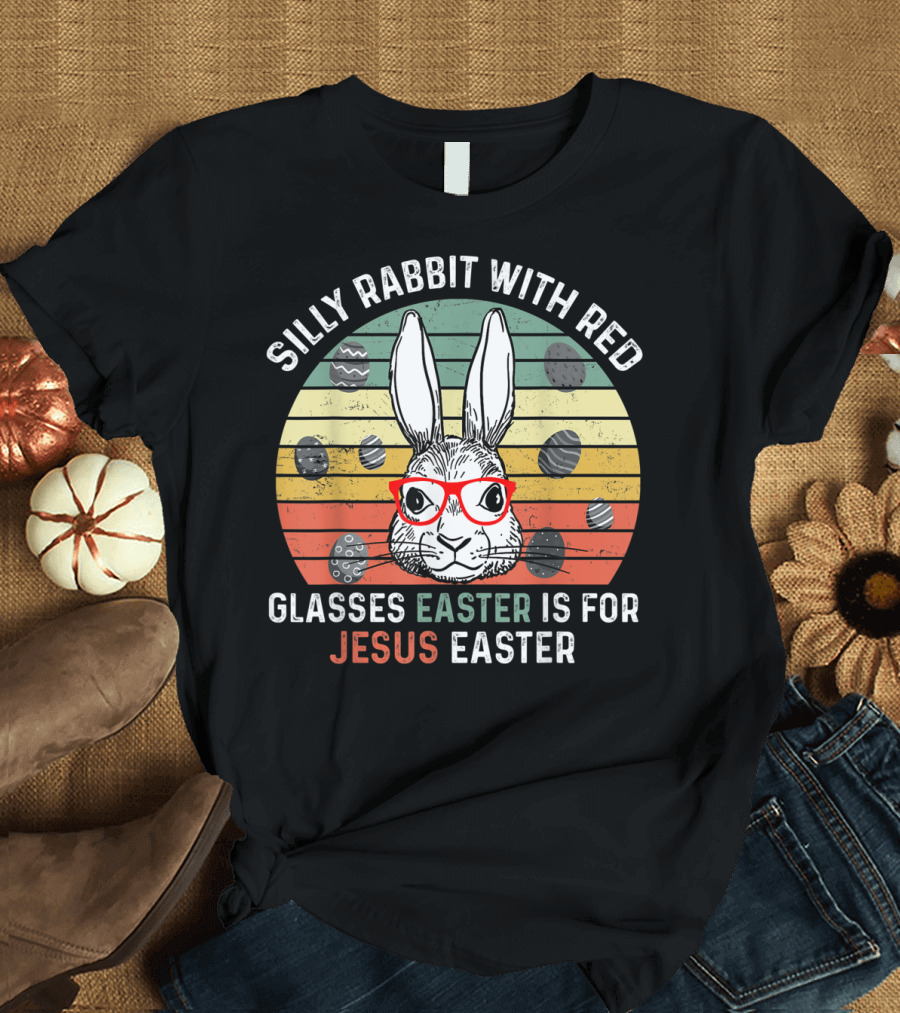 Silly Rabbit with Red Glasses Easter Is for Jesus Easter T-Shirt
