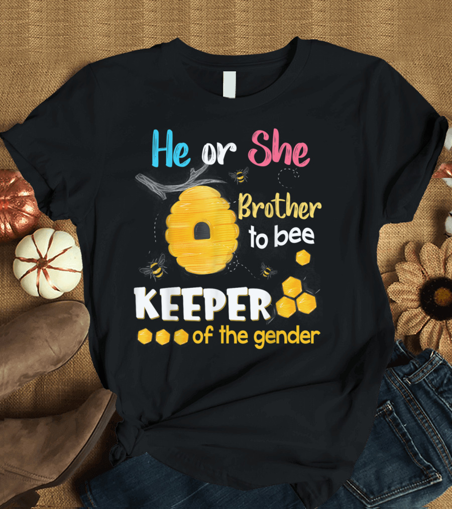 He or She Brother to Bee Keeper of the Gender T-Shirt