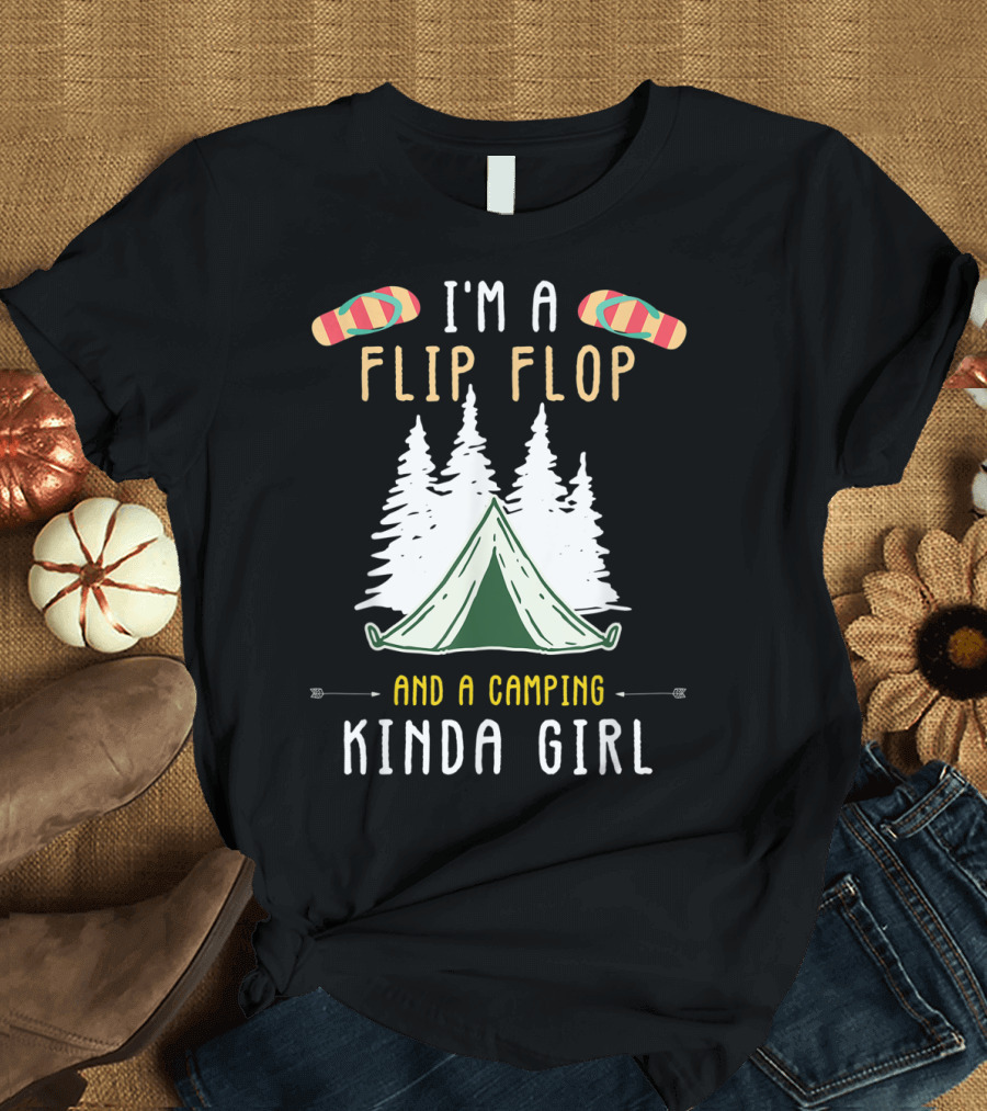 I'm a Flip Flop and a Camping Kinda Girl with Tent and Trees T-Shirt