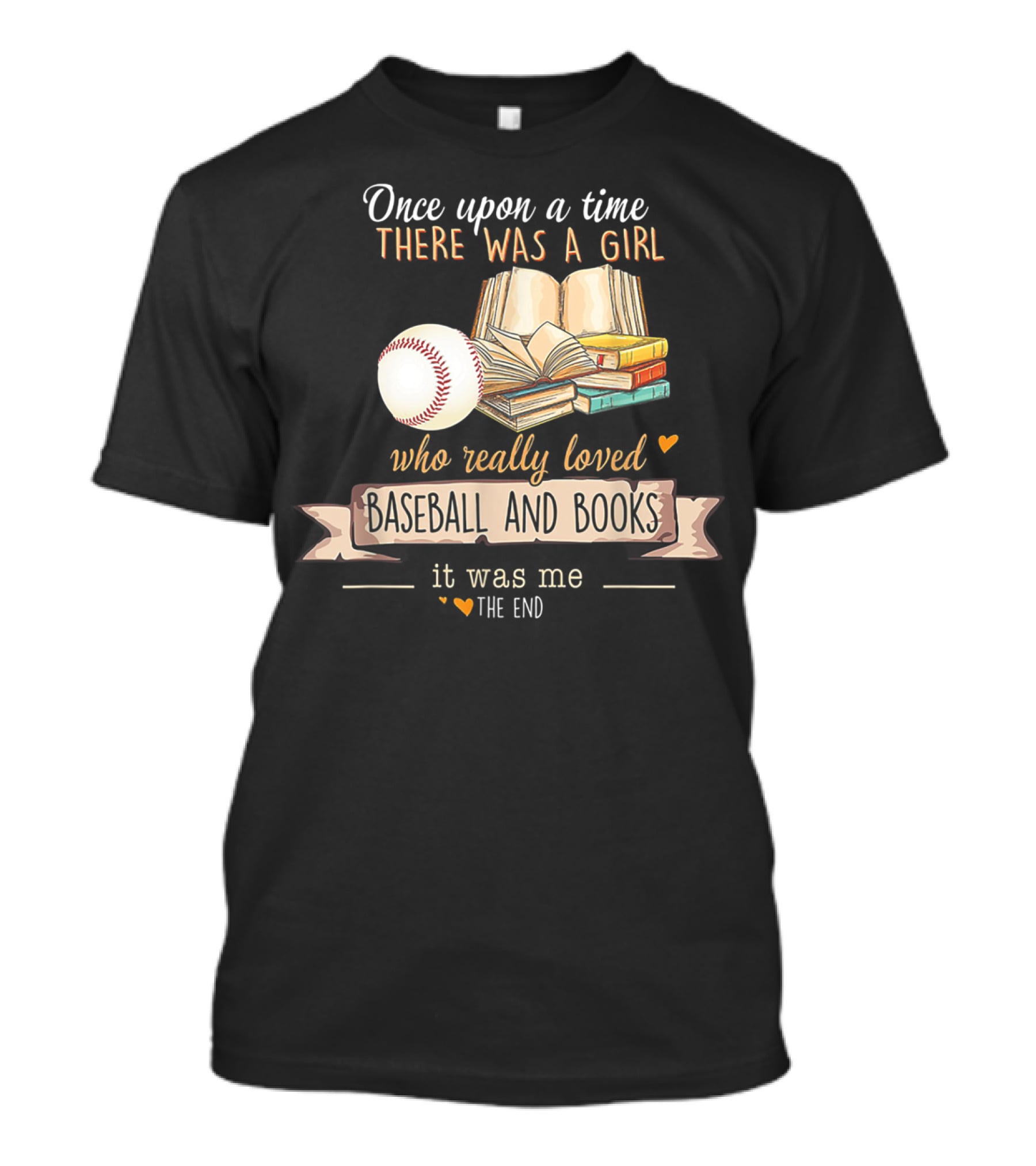 Once Upon A Time There Was A Girl Who Really Loved Baseball And Books It Was Me The End T-Shirt