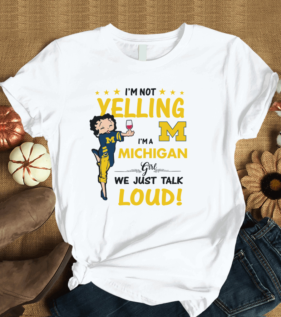 I'm Not Yelling I'm a Michigan Girl We Just Talk Loud T-Shirt