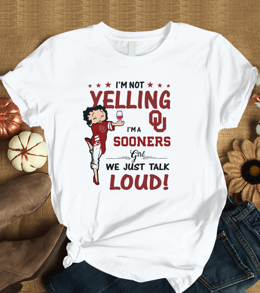 I'm Not Yelling I'm a Sooners Girl We Just Talk Loud OU T-Shirt