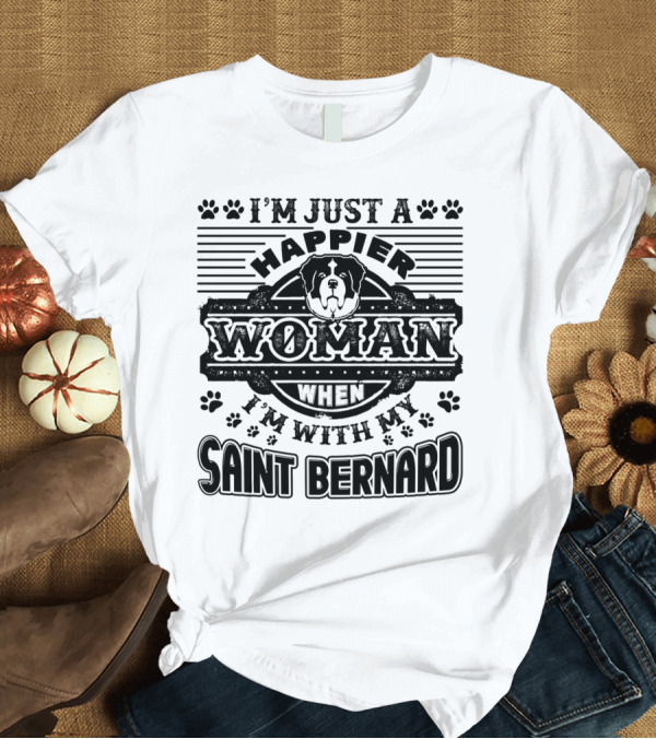 T-Shirt: I'm Just a Happier Woman When I'm With My Saint Bernard Dog T-Shirt I'm Just a Happier Woman When I'm With My Saint Bernard Dog T-Shirt